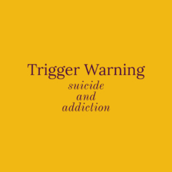 trigger warning: suicide and addiction