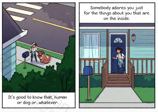 Left panel: Frankie petting a collie on the sidewalk. Caption: It's good to know that. human or dog or...whatever. Right panel: Frankie at the front door of the house. Caption: Somebody adores you for the things about you that are on the inside.