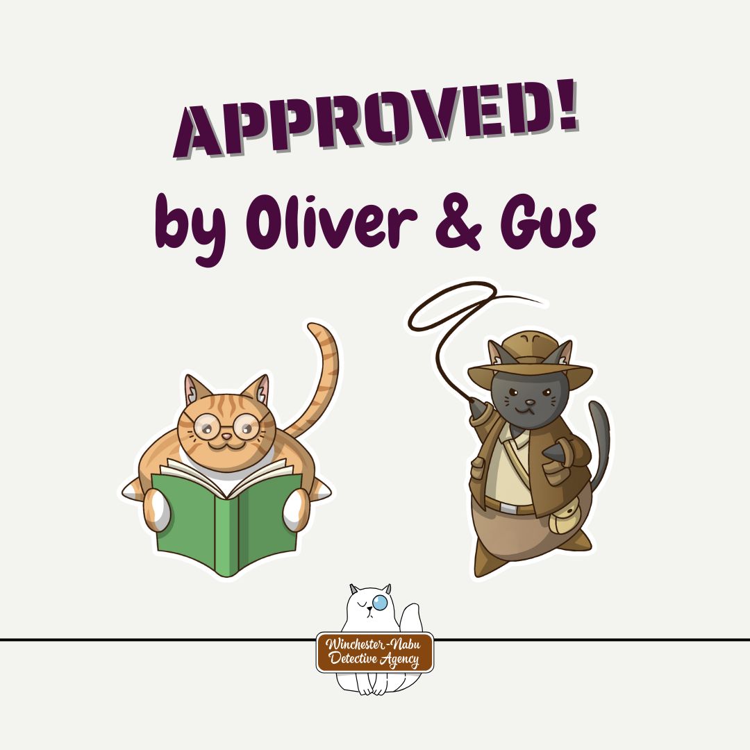 Approved by Oliver and Gus illustrations of orange tabby Ollie reading a book and black cat Gus dressed as Indiana Jones by Kynaaarts. Winchester-Nabu Detective Agency logo by Ismael Franco