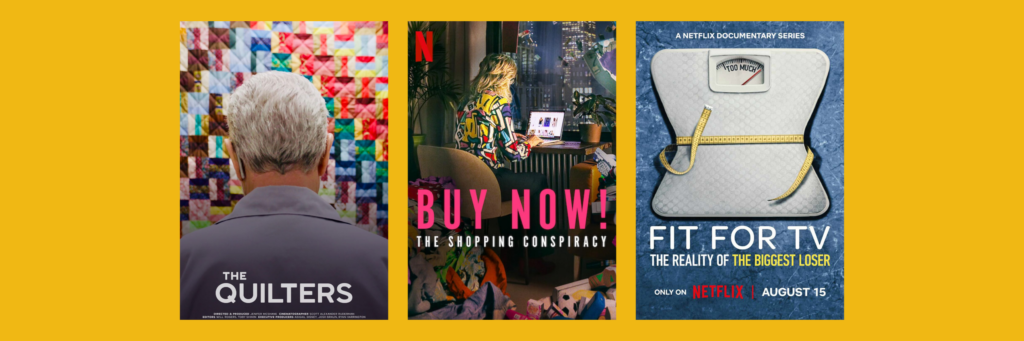 yellow banner with promo images from documentaries: The Quilters, Buy Now! The Shopping Conspiracy, and Fit for TV: The Reality of The Biggest Loser