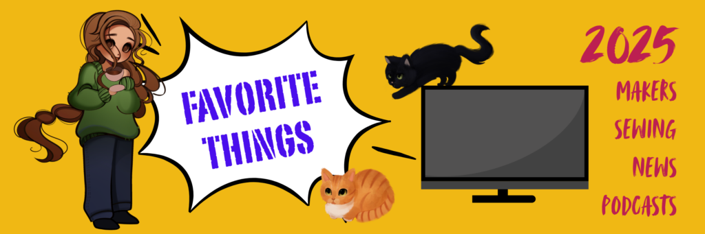 yellow banner 2025 favorite things: makers, sewing, news, podcasts; illustration of Amber holding a coffee cup by Ele Rondi; "favorite things" in a comic style bubble; orange cat Ollie on the bottom by Ele Rondi; black cat jumping off (stock graphic) a TV by Ele Rondi.