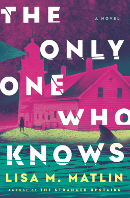 "The only one who knows" cover by Lisa M. Matlin; shows a lighthouse in magenta against a dark sky, a person on the shoreline, a black shark fin in the blue-green water; the chunky text has slices through the letters.
