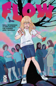 Flow volume 1 cover (a young white girl with blonde hair pulls her knees together with a look of horror as blood drips out of her shorts. Her hands are covered in blood. Older kids are behind her in the background on one side; those kids as adults are on the other side.) Author: Paula Sevenbergen Illustrated by Claudia Balboni Colors by Fabi Marques Lettering by Jodie Troutman