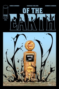 Of the Earth second printing cover a vintage style gasoline pump crashing in the ground causing rocks and oil to burst upward; Chris Condon, Charlie Adlard, Andrew Ehrich Image Comics