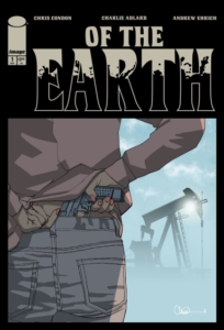 Of the Earth cover A close up of a woman's back as she pulls a handgun from her waistband; in the foggy background is an oil rig; Chris Condon, Charlie Adlard, Andrew Ehrich Image Comics