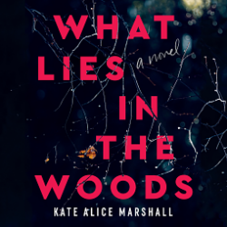 mostly black background of dark woods with bold red text "What lies in the woods" and small white text of the author "Kate Alice Marshall"